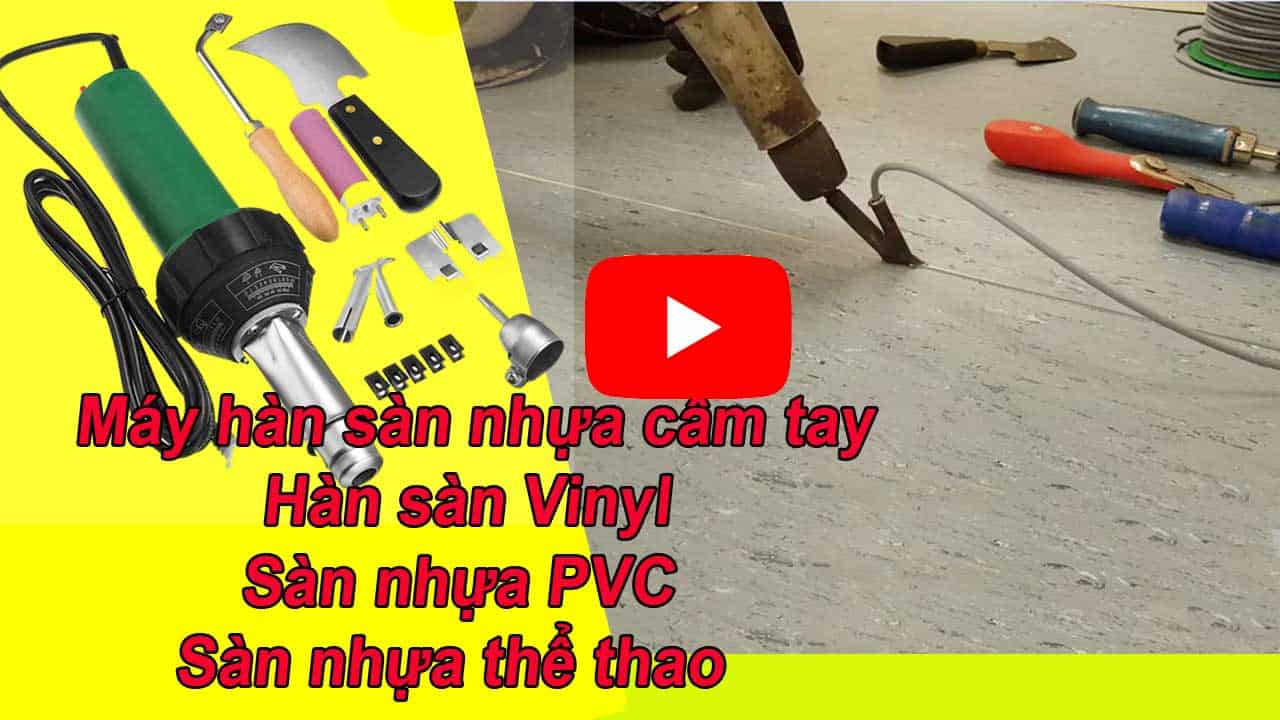 Tư vấn lựa chọn máy hàn sàn nhựa vinyl, hàn sàn nhựa PVC sàn thể thao