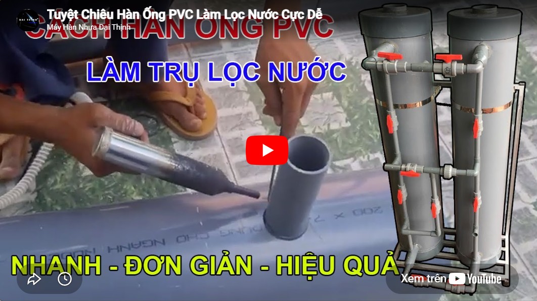 Video cách hàn ống nhựa PVC/PP/PE làm hệ thống lọc nước